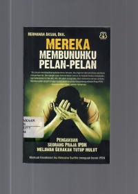 Image of Mereka Membunuhku Pelan - Pelan : Pengakuan Seorang Praja IPDN Melawan Gerakan Tutup Mulut